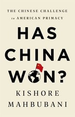 Has China Won? : The Chinese Challenge to American Primacy Kishor