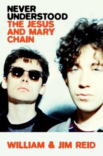 Never Understood: The Jesus and Mary Chain – Hardcover – VERY GOOD