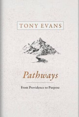 Pathways: From Providence to Purpose – Hardcover By Evans, Tony – GOOD