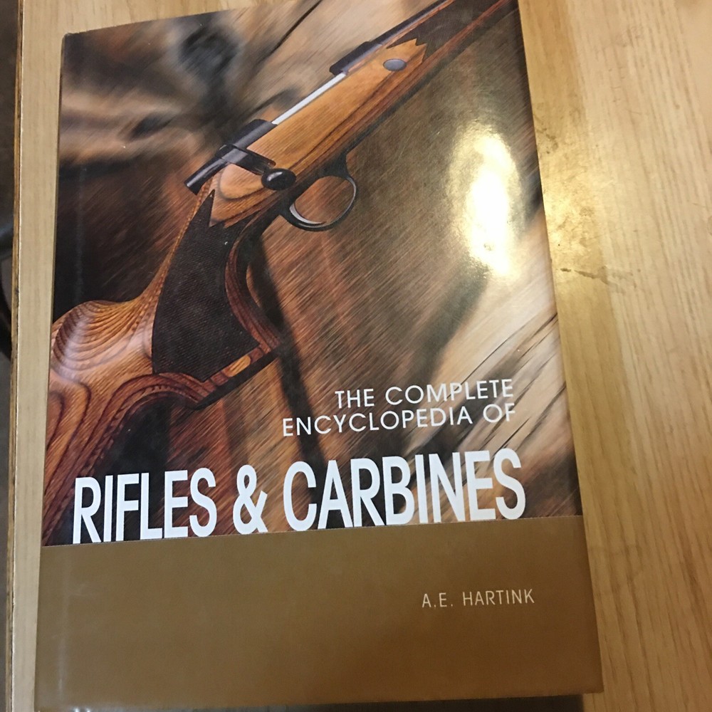Complete Encyclopedia of Rifles and Carbines by A. E. Hartink Rebo Pub HBDJ