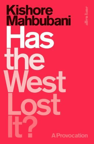 Has the West Lost It?: A Provocation by Mahbubani, Kishore