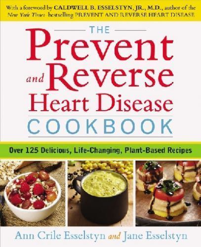 The Prevent and Reverse Heart Disease Cookbook: Over 125 Delicious, Life-Changin