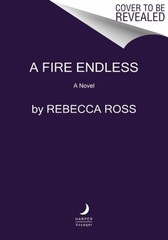 A Fire Endless : A Novel Hardcover Rebecca Ross