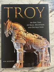 Troy: An Epic Tale of Rage, Deception and Destruction, Ben Hubbard, Hardcover