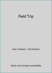 Field Trip by Gary Paulsen; Jim Paulsen