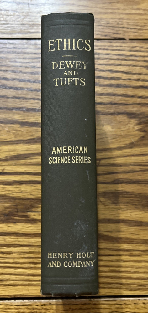 American Science Series: Ethics, by John Dewey and James Tufts, 1908 FIRST ED!
