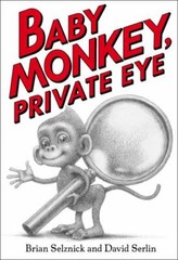 Baby Monkey, Private Eye by Selznick, Brian; Serlin, David