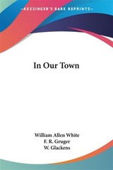 In Our Town, Paperback by White, William Allen; Gruger, F. R. (ILT); Glackens…