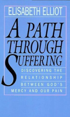 Path Through Suffering : Discovering the Relationship Between…by E. Elliot 1992
