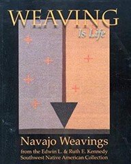 Weaving Is Life : Navajo Weavings from the Edwin L. and Ruth E. K