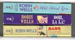 (3) by ROBIN WELLS ~ WILD ABOUT YOU, OOH, LA LA!, THE BABE MAGNET ~ VERY GOOD