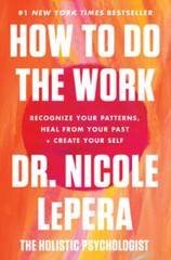 How to Do the Work: Recognize Your Patterns, Heal from Your Past, and Cre – GOOD