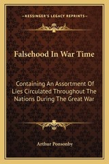 Falsehood In War Time: Containing An Assortment Of Lies Circulated Throughout T,