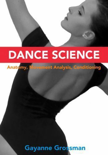 Dance Science: Anatomy, Movement Analysis, and Conditioning, Grossman, Gayanne,