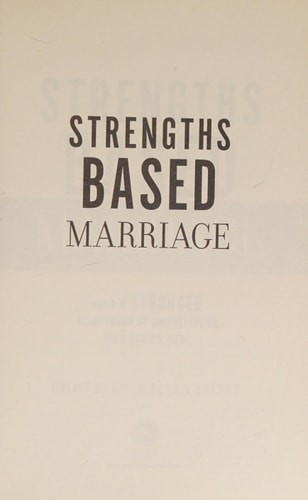 Strengths Based Marriage: Build a Stronger Relationship by Understanding Each Ot