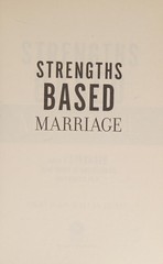 Strengths Based Marriage: Build a Stronger Relationship by Understanding Each Ot