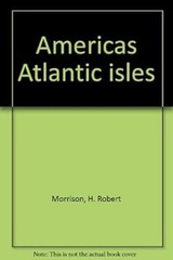 America’s Atlantic Isles H. Robert, Lee, Christine Eckstrom Morri
