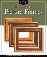 How to Make Picture Frames: 12 Simple to Stylish Projects from the Experts a…
