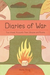 Diaries of War: Two Visual Accounts from Ukraine and Russia by Nora Krug Paperba