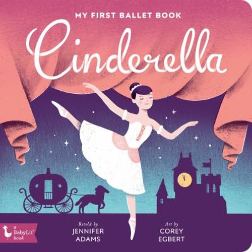 Cinderella : My First Ballet Book Board Books Jennifer Adams