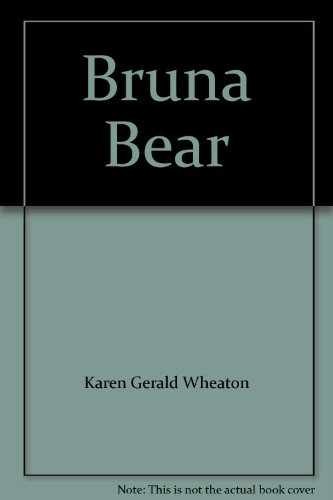 Bruna Bear – Paperback, by Karen Gerald Wheaton – Very Good