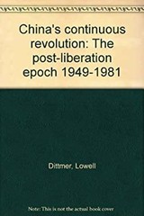 China’s Continuous Revolution : The Postliberation Epoch, 1949-19
