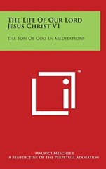 The Life of Our Lord Jesus Christ V1: The Son of God in Meditations, Meschler-,