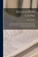 Religion In China: Containing A Brief Account Of The Three Religions Of The…
