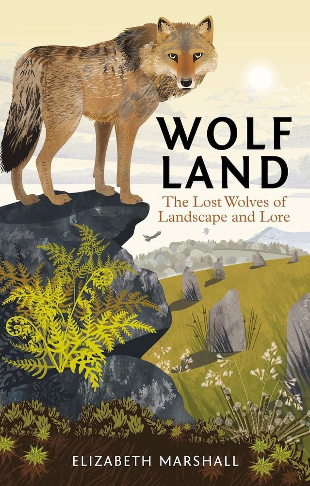 Wolf Land: The Lost Wolves of Landscape and Lore by Elizabeth Marshall Hardcover
