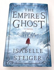 The Empire’s Ghost Novel by Isabelle Steiger Copyright 2017 Hardcover 419 Pages