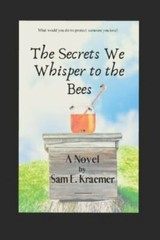 The Secrets We Whisper to the Bees, Kraemer, Sam E., New Book
