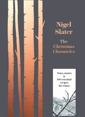 The Christmas Chronicles: Notes, Stories & 100 Essential Recipes for Winter