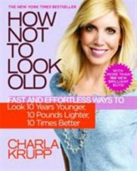 How Not to Look Old : Fast and Effortless Ways to Look 10 Years Younger, 10 Poun