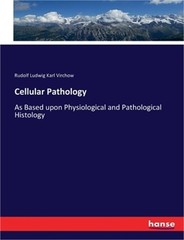 Cellular Pathology: As Based upon Physiological and Pathological Histology (Pape