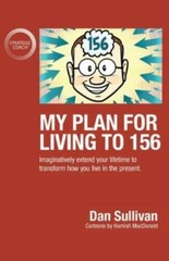 My Plan For Living To 156: Imaginatively extend your lifetime to transform …