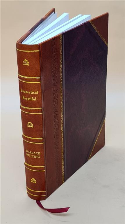 Connecticut Beautiful, By Wallace Nutting … Illustrated By The [Leather Bound]