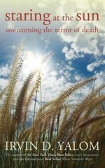 Staring at the Sun: Overcoming the Terror of Death by M.D. Yalom, Irvin VERYGOOD
