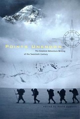 Points Unknown: the Greatest Adventure Writing of the Twentieth C