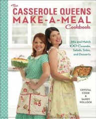 The Casserole Queens Make-a-Meal Cookbook: Mix and Match 100 Casseroles, – GOOD