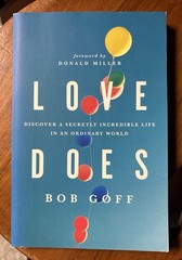 Love Does : Discover a Secretly Incredible Life in an Ordinary World by Bob Goff