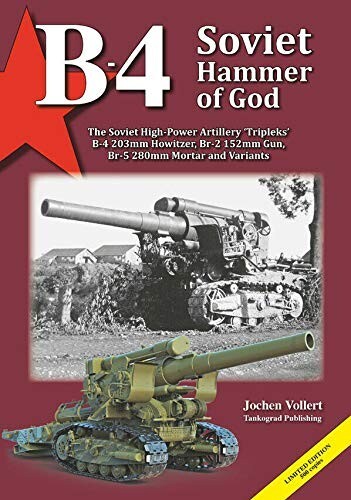 B-4 – SOVIET HAMMER OF GOD: THE SOVIET HIGH-POWERED ARTILLERY ‘TRIPLEKS’ B-4 203