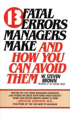 13 fatal errors managers make and how you can avoid them by Brown, W. Steven, Ac