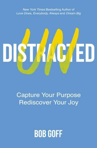 Undistracted: Capture Your Purpose. Rediscover Your Joy. by Goff, Bob