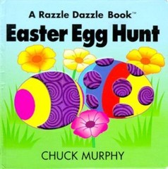 Easter Egg Hunt; Razzle Dazzle Books – Chuck Murphy, 0689822596, board book
