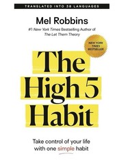 High 5 Habit : Take Control of Your Life with One Simple Habit by Mel Robbins