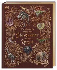 Wundervolle Welt der Dinosaurier und der Urzeit Anusuya Chinsamy-Turan