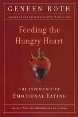 Feeding the Hungry Heart: The Experience of – Geneen Roth, 0452270839, paperback