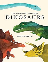 Colorful World of Dinosaurs Hardcover Matt Sewell