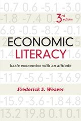 Economic Literacy: Basic Economics with an Attitude, Third Edition: Basic Ec…