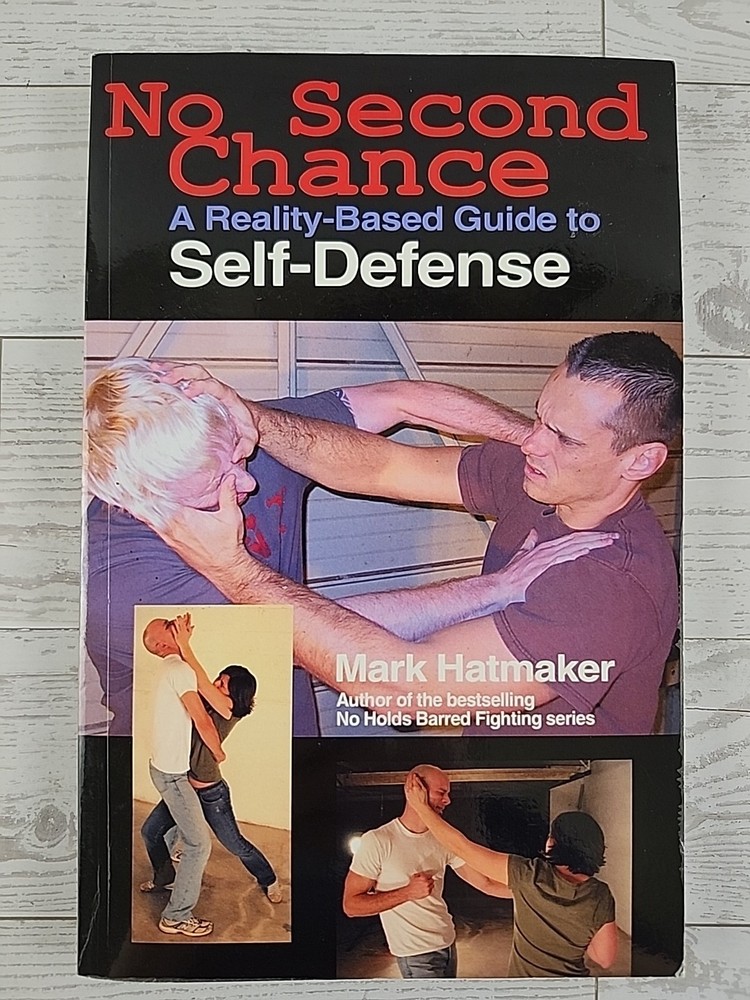 No Second Chance: A Reality-Based Guide to Self-Defense by Mark Hatmaker